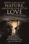 Birth is an act of Nature, Adoption is an act of Love