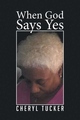 Cheryl Tucker - When God Says Yes, Häftad
