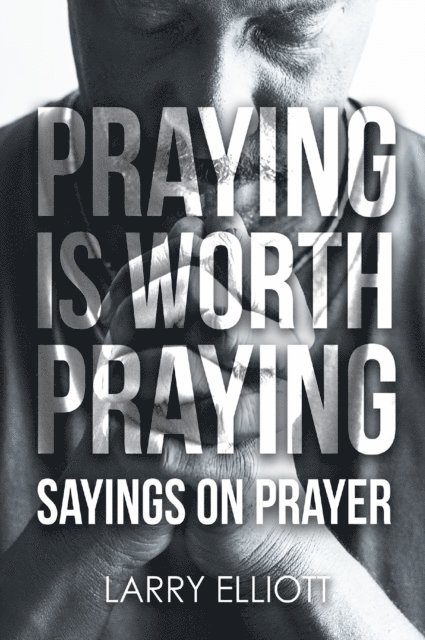 Larry Elliott - Praying is Worth Praying, E-bok
