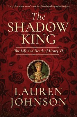 Lauren Johnson - The Shadow King: The Life and Death of Henry VI, Inbunden