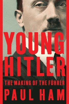 Paul Ham - Young Hitler: The Making of the Führer, Häftad. Tillgänglighet: Lägg i varukorg
