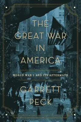 Garrett Peck - Great War in America, Häftad. Tillgänglighet: Lägg i varukorg