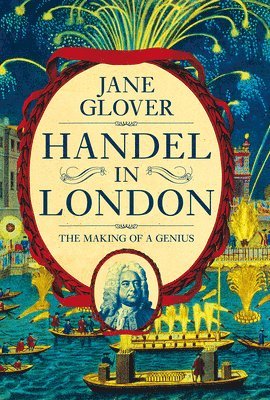 Jane Glover - Handel in London: The Making of a Genius, Häftad
