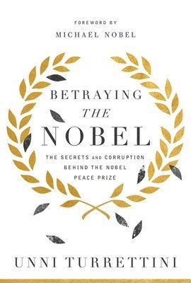 Unni Turrettini - Betraying the Nobel, Inbunden
