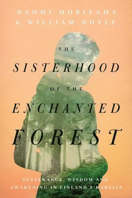 Naomi Moriyama, William Doyle - Sisterhood of the Enchanted Forest, Inbunden