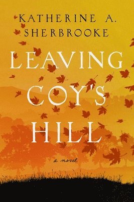 Katherine A. Sherbrooke - Leaving Coy's Hill, Inbunden. Tillgänglighet: Lägg i varukorg