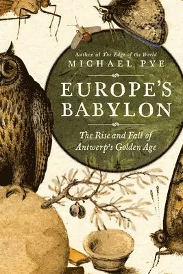 Michael Pye - Europe's Babylon: The Rise and Fall of Antwerp's Golden Age, Inbunden. Tillgänglighet: Lägg i varukorg