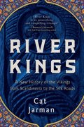 River Kings: A New History of the Vikings from Scandinavia to the Silk Roads