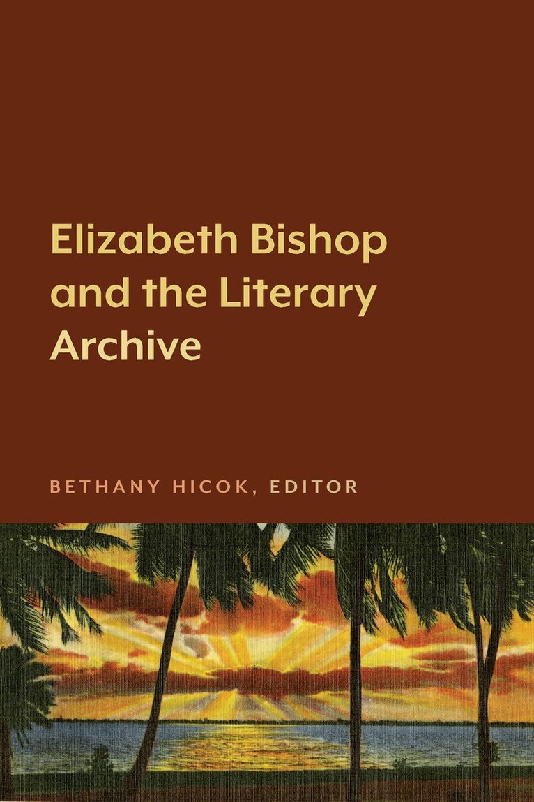 Bethany Hicok - Elizabeth Bishop and the Literary Archive, Häftad