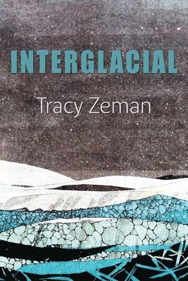 Tracy Zeman - Interglacial, Häftad