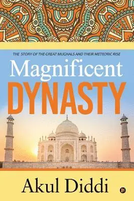 Akul DIDDI - Magnificent Dynasty: The Story of the Great Mughals and Their Meteoric Rise, Häftad. Tillgänglighet: Lägg i varukorg