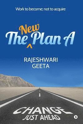 Rajeshwari, Geeta - The New Plan A: Work to become; not to acquire, Häftad