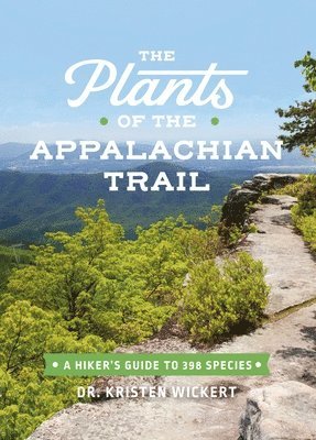 Kristen Lea Wickert - The Plants of the Appalachian Trail, Häftad