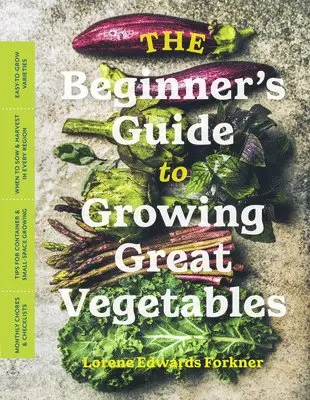 Beginner's Guide to Growing Great Vegetables
