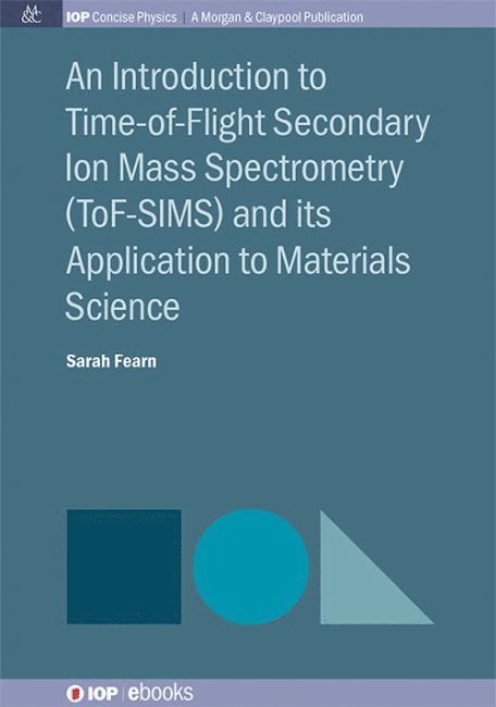 Sarah Fearn - Introduction to Time-of-Flight Secondary Ion Mass Spectrometry (ToF-SIMS) and its Application to Materials Science, Inbunden