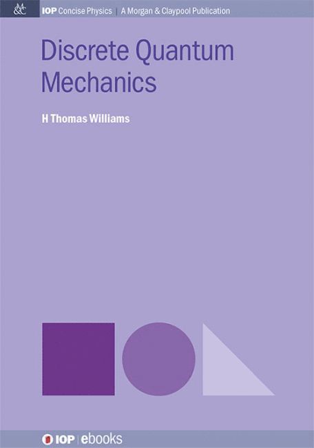 H. Thomas Williams - Discrete Quantum Mechanics, Inbunden