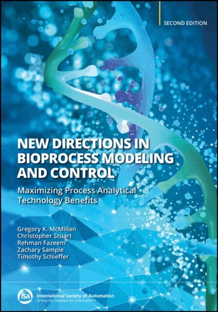Timothy Schieffer, Zachary T. Sample, Rehman Fazeem, Christopher Stuart, Gregory K. McMillan - New Directions in Bioprocess Modeling and Control, E-bok
