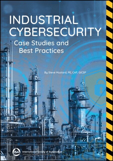 Steve Mustard - Industrial Cybersecurity, E-bok