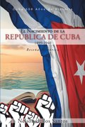 El Nacimiento de la República de Cuba 1899-1940