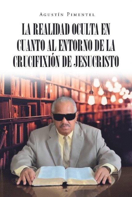 Agustin Pimentel - La Realidad Oculta en Cuanto al Entorno de la Crucifixión de Jesucristo, E-bok