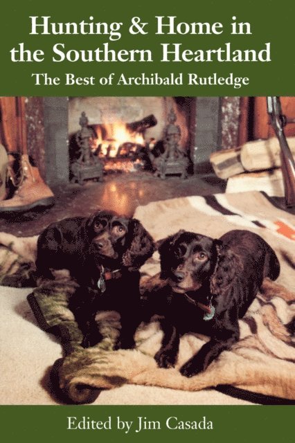Archibald Rutledge, Jim Casada - Hunting and Home in the Southern Heartland, E-bok