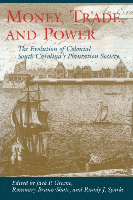 Randy J. Sparks, Rosemary Brana-Shute, Jack P. Greene - Money, Trade, and Power, E-bok