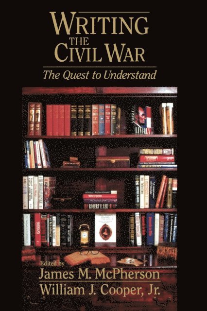 Jr. William J. Cooper, James M. McPherson - Writing the Civil War, E-bok