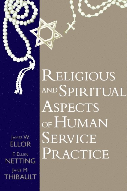 Jane M. Thibault, Ellen Netting, James W. Ellor - Religious and Spiritual Aspects of Human Service Practice, E-bok