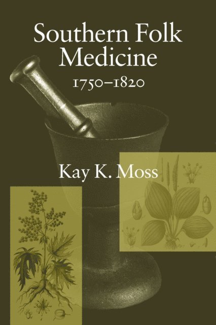 Kay K. Moss - Southern Folk Medicine, 1750-1820, E-bok