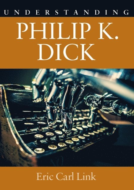 Eric Carl Link - Understanding Philip K. Dick, E-bok