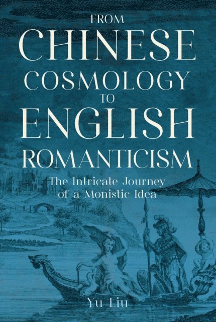 Yu Liu - From Chinese Cosmology to English Romanticism, E-bok
