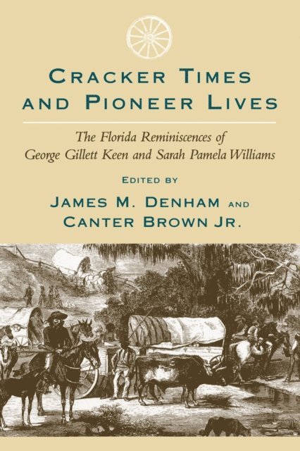 Jr. Edgar Canter Brown, James M. Denham - Cracker Times and Pioneer Lives, E-bok
