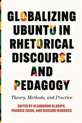 Olagbenro Oladipo, Francis Issah, Richard Marback - Globalizing Ubuntu in Rhetorical Discourse and Pedagogy, Inbunden. Tillgänglighet: Kommande