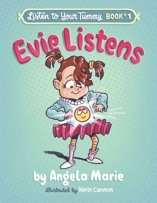 Angela Marie - Evie Listens: Listen to Your Tummy Book #1, Inbunden