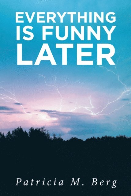 Patricia Berg - Everything is Funny Later, E-bok