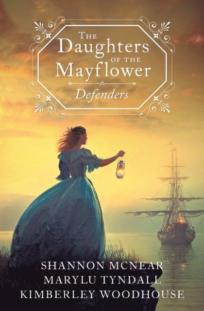 Kimberley Woodhouse, MaryLu Tyndall, Shannon McNear - Daughters of the Mayflower: Defenders, E-bok