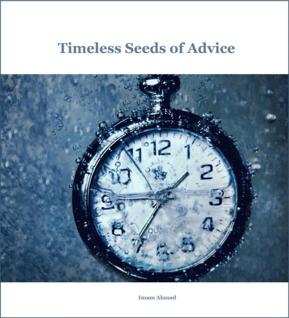 Al-Imam Ahmad - Timeless Seeds of Advice, E-bok