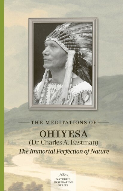 Charles A. Eastman - Meditations of Ohiyesa (Dr. Charles A. Eastman), E-bok