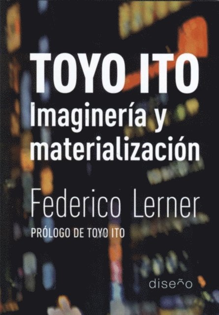 Federico Lerner - Toyo Ito. Imaginacion y materializacion, E-bok