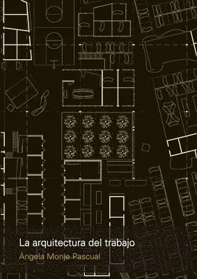 Ángela Monje Pascual - La arquitectura del trabajo, Häftad. Tillgänglighet: Lägg i varukorg