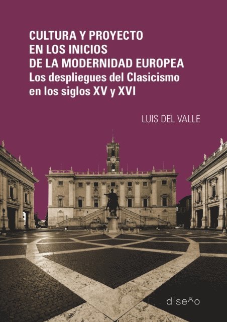 Luis Del Valle - Cultura y proyecto en los inicios de la modernidad europea. Los despliegues del Clasicismo en los siglos XV y XVI, E-bok