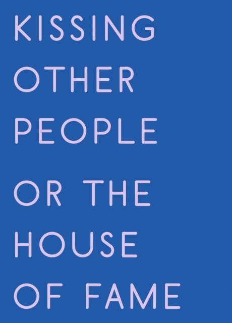Kay Gabriel - Kissing Other People or the House of Fame, E-bok