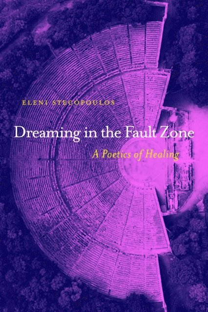 Eleni Stecopoulos - Dreaming in the Fault Zone: A Poetics of Healing, E-bok