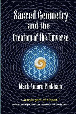 Mark Amaru Pinkham - Sacred Geometry and the Creation of the Universe, Häftad