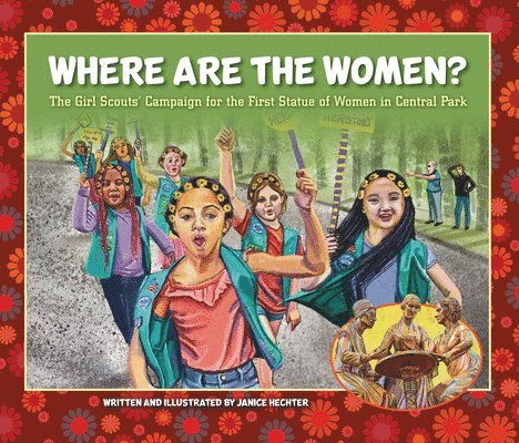 Janice Hechter - Where Are the Women?: The Girl Scouts' Campaign for the First Statue of Women in Central Park, Inbunden