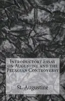 St Augustine - Introductory Essay on Augustine and the Pelagian Controversy, Häftad. Tillgänglighet: Lägg i varukorg