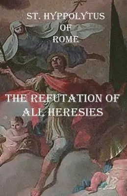 St Hippolytus Of Rome - Refutation of All Heresies, Häftad. Tillgänglighet: Lägg i varukorg