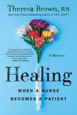 Theresa Brown - Healing: When a Nurse Becomes a Patient, Häftad