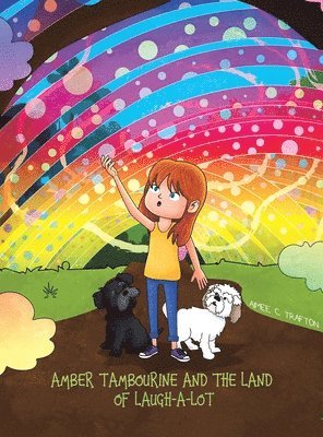 Aimee C Trafton - Amber Tambourine and the Land of Laugh-a-Lot, Inbunden