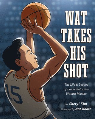 Cheryl Kim - Wat Takes His Shot: The Life & Legacy of Basketball Hero Wataru Misaka, Inbunden